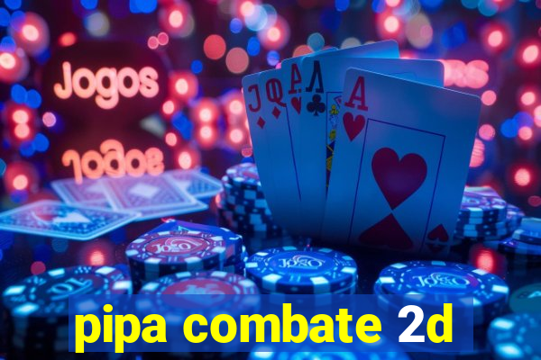 pipa combate 2d